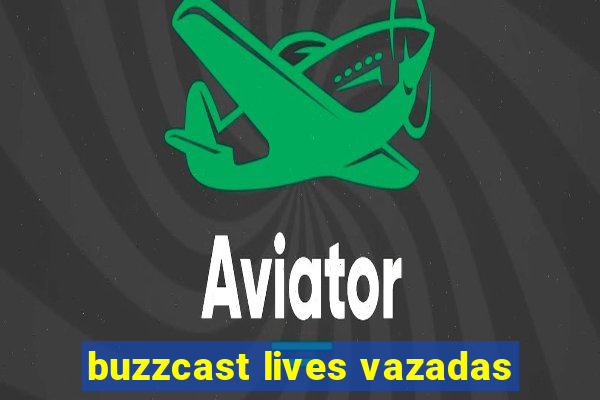 buzzcast lives vazadas